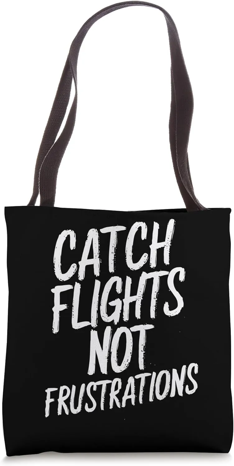 Catch Flights, Not Frustrations Funny Travel Tote Bag