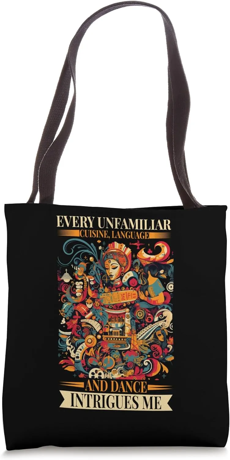 Every Unfamiliar Cuisine, Language, And Dance Intrigues Me Tote Bag