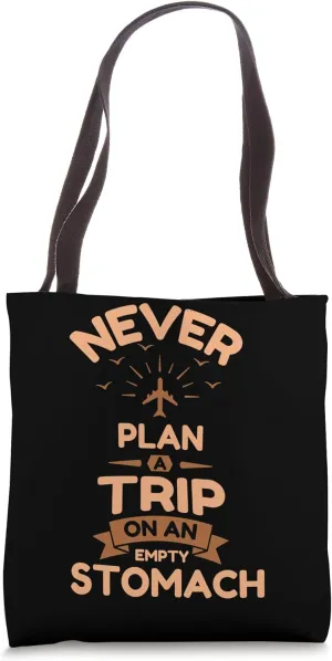 Funny Travel Vacation Never Plan A Trip On An Empty Stomach Tote Bag