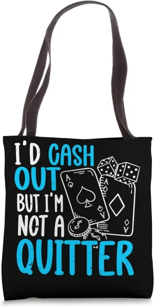 I'd Cash Out But I'm Not A Quitter, Casino Poker Gambling Tote Bag