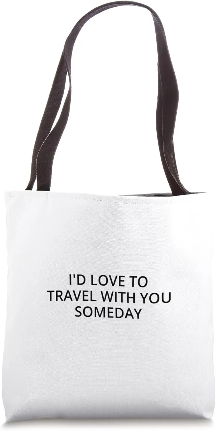 I'd love to travel with you someday Tote Bag