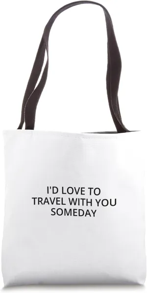 I'd love to travel with you someday Tote Bag