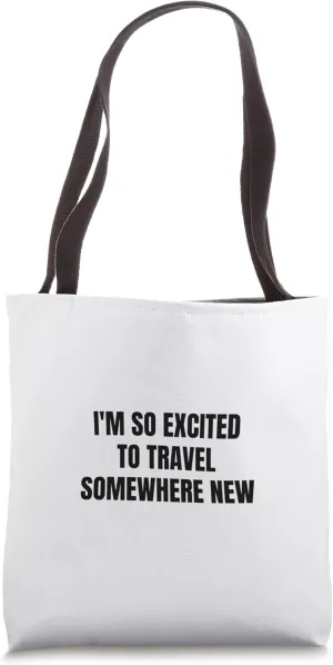 I'm so excited to travel somewhere new Tote Bag