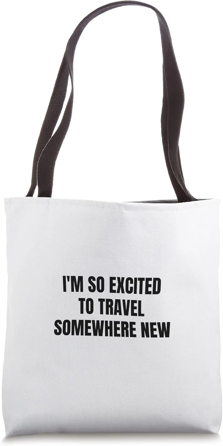 I'm so excited to travel somewhere new Tote Bag