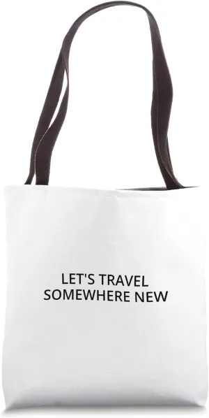 Let's travel somewhere new Tote Bag