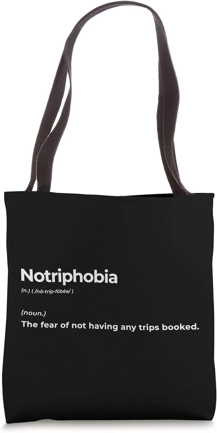 Notriphobia The Fear Of Not Having Any Trips Booked Gift Tote Bag