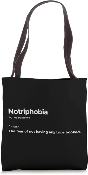 Notriphobia The Fear Of Not Having Any Trips Booked Gift Tote Bag