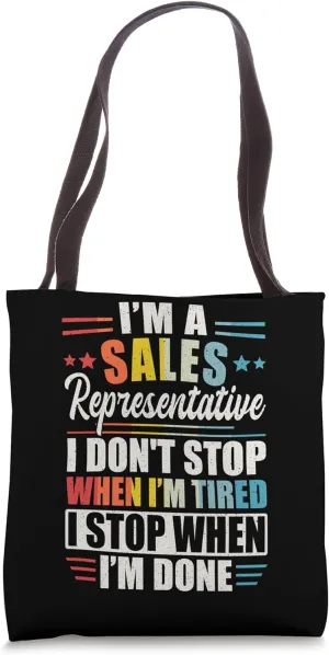 Sales Representative I Don't Stop When I'm Tired I Stop When Tote Bag