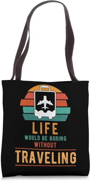 Travel Traveler Life Would Be Boring Without Traveling Tote Bag