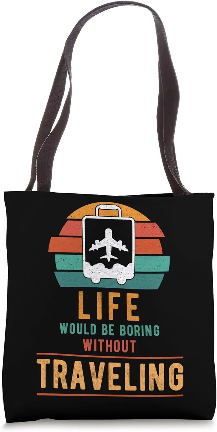 Travel Traveler Life Would Be Boring Without Traveling Tote Bag